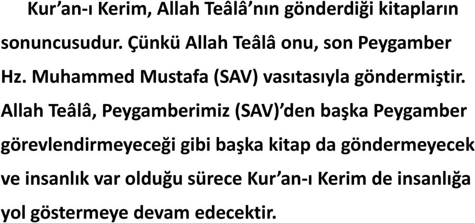 Allah Teâlâ, Peygamberimiz (SAV) den başka Peygamber görevlendirmeyeceği gibi başka