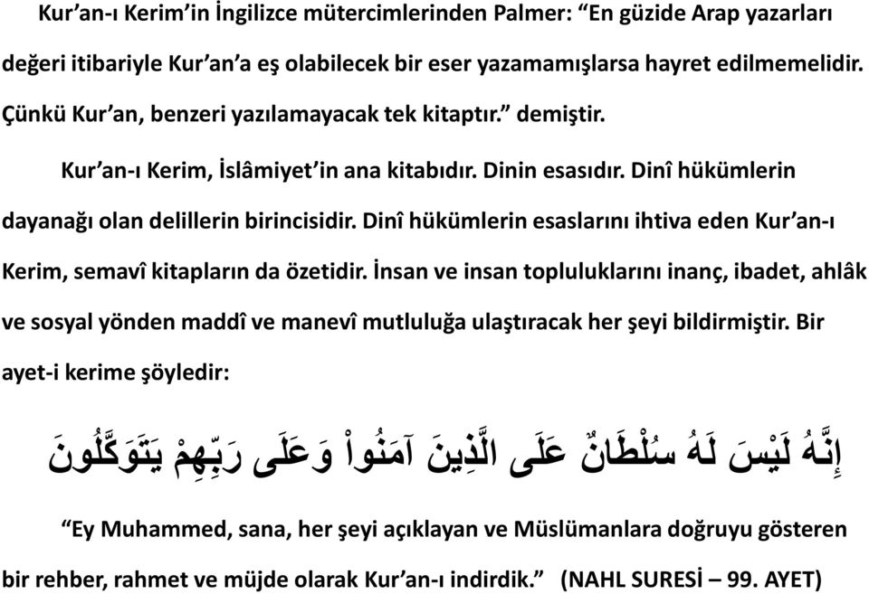 Dinî hükümlerin esaslarını ihtiva eden Kur an-ı Kerim, semavî kitapların da özetidir.