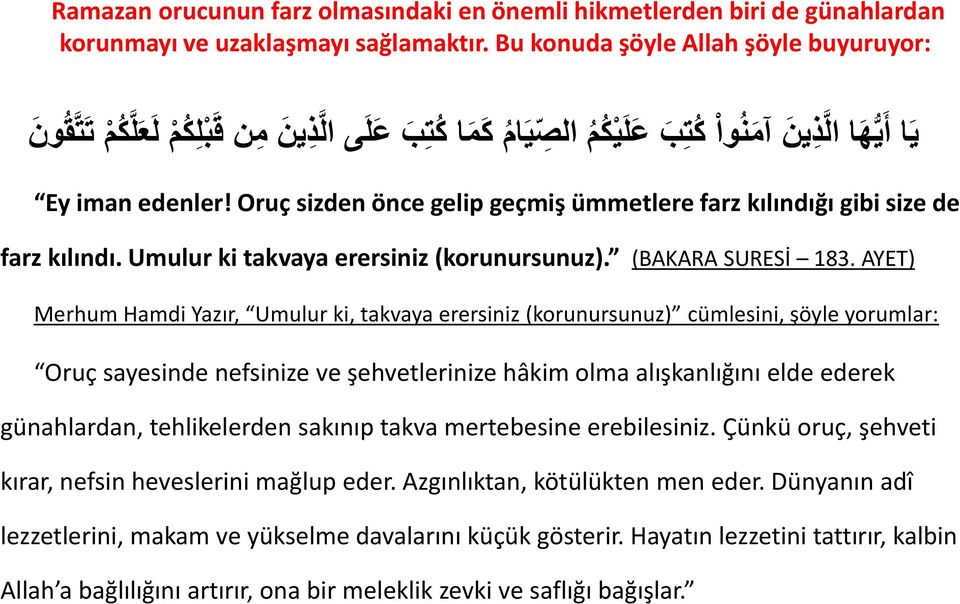 Oruç sizden önce gelip geçmiş ümmetlere farz kılındığı gibi size de farz kılındı. Umulur ki takvaya erersiniz (korunursunuz). (BAKARA SURESİ 183.