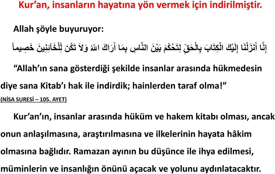 sana gösterdiği şekilde insanlar arasında hükmedesin diye sana Kitab ı hak ile indirdik; hainlerden taraf olma! (NİSA SURESİ 105.