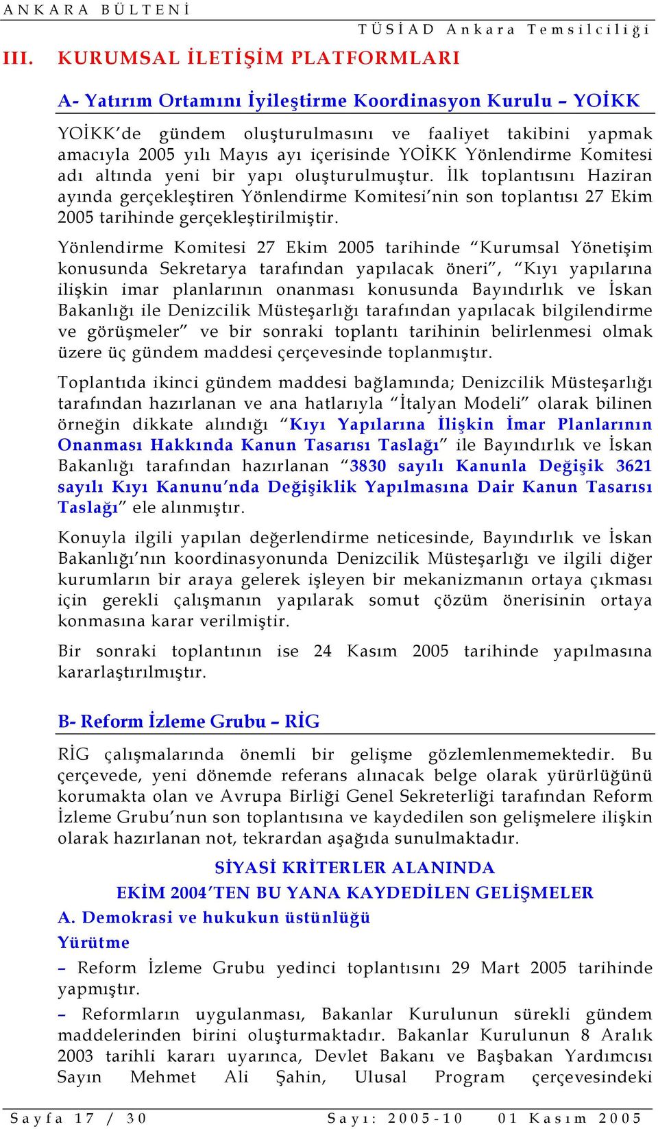 Yönlendirme Komitesi 27 Ekim 2005 tarihinde Kurumsal Yönetişim konusunda Sekretarya tarafından yapılacak öneri, Kıyı yapılarına ilişkin imar planlarının onanması konusunda Bayındırlık ve İskan