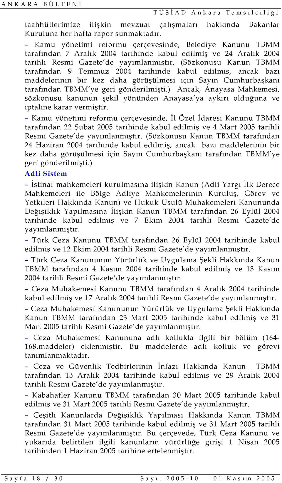 (Sözkonusu Kanun TBMM tarafından 9 Temmuz 2004 tarihinde kabul edilmiş, ancak bazı maddelerinin bir kez daha görüşülmesi için Sayın Cumhurbaşkanı tarafından TBMM ye geri gönderilmişti.