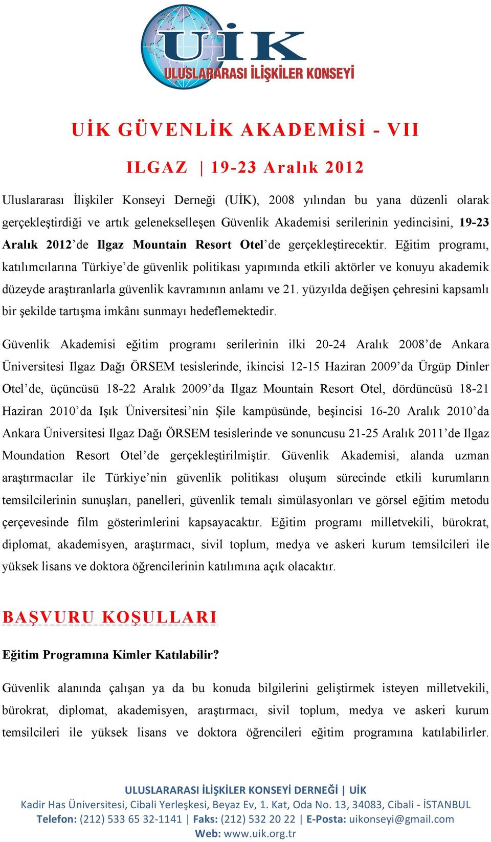 Eğitim programı, katılımcılarına Türkiye de güvenlik politikası yapımında etkili aktörler ve konuyu akademik düzeyde araştıranlarla güvenlik kavramının anlamı ve 21.