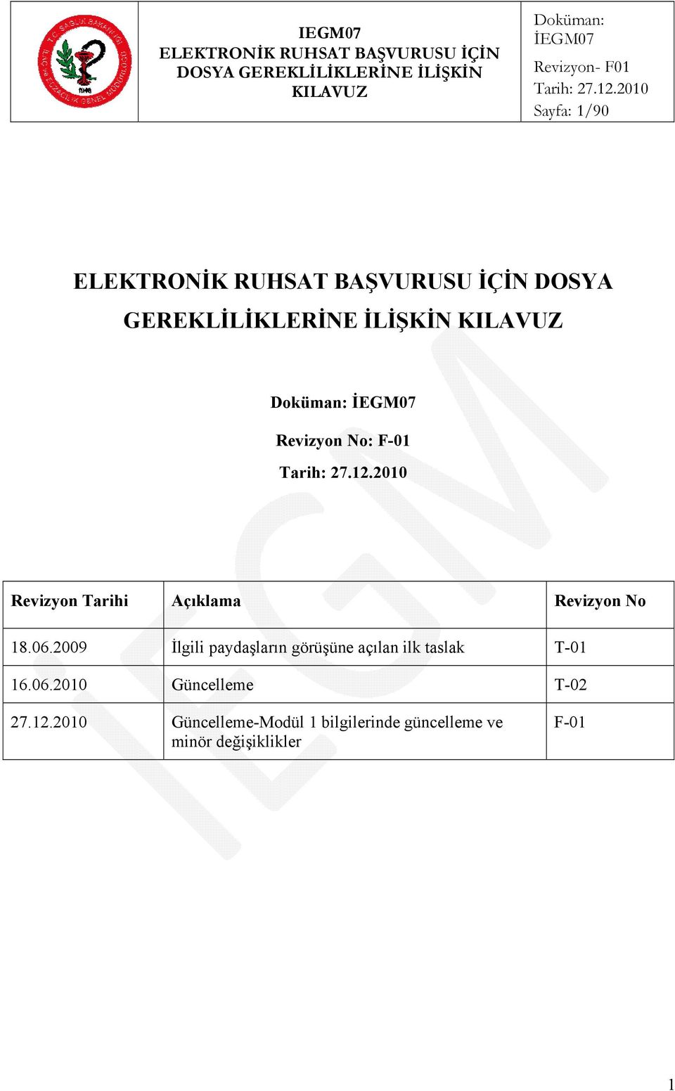 06.2009 İlgili paydaşların görüşüne açılan ilk taslak T-01 16.06.2010 Güncelleme T-02 27.12.