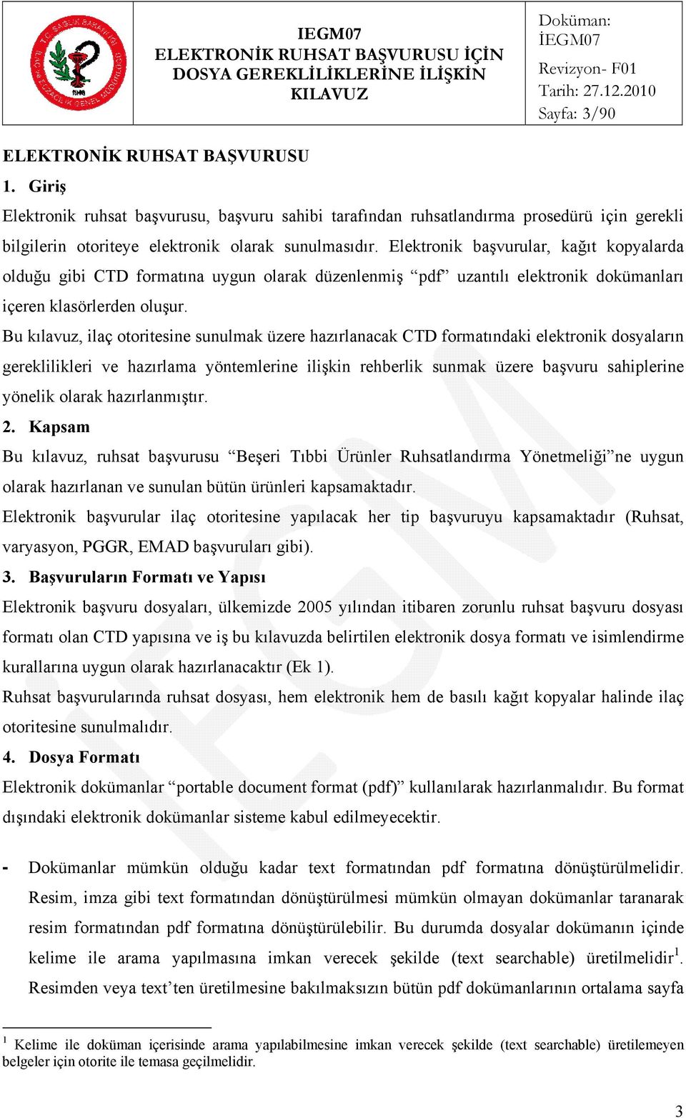 Elektronik başvurular, kağıt kopyalarda olduğu gibi CTD formatına uygun olarak düzenlenmiş pdf uzantılı elektronik dokümanları içeren klasörlerden oluşur.