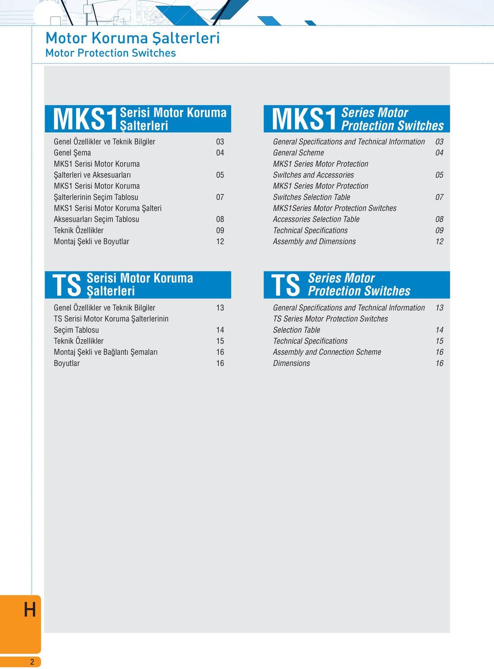 Specifications and Technical lnformation 03 General Scheme 04 MKS1 Series Motor Protection Switches and Accessories 05 MKS1 Series Motor Protection Switches Selection Table 07 MKS1Series Accessories