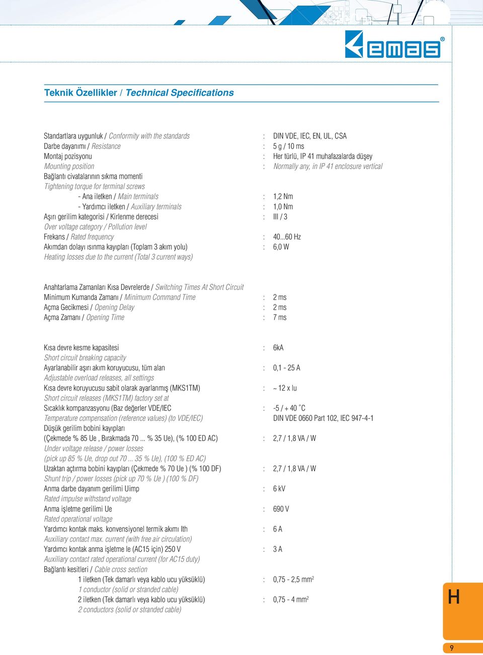 - Yard mc iletken / Auxiliary terminals : 1,0 Nm Afl r gerilim kategorisi / Kirlenme derecesi : III / 3 Over voltage category / Pollution level Frekans / Rated frequency : 40.