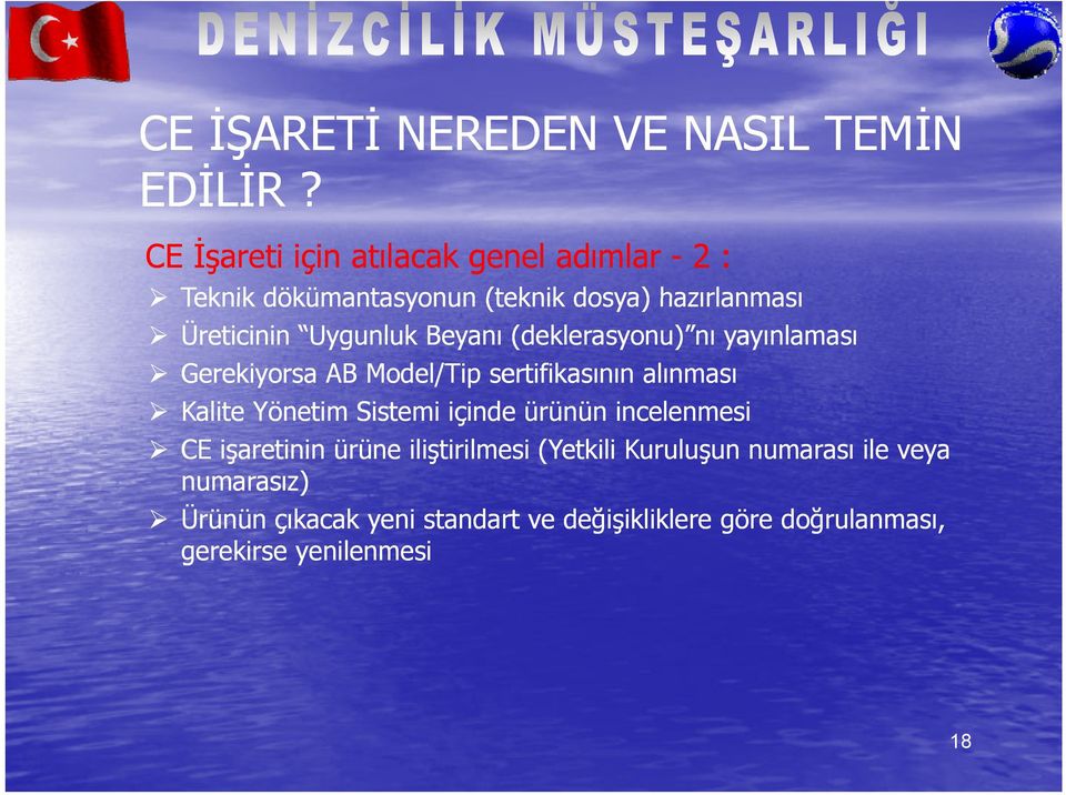 Beyanı (deklerasyonu) nı yayınlaması Gerekiyorsa AB Model/Tip sertifikasının alınması Kalite Yönetim Sistemi içinde