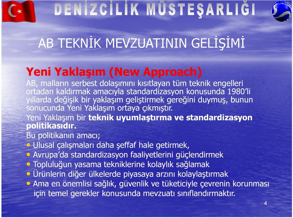 Yeni Yaklaşım bir teknik uyumlaştırma ve standardizasyon politikasıdır.