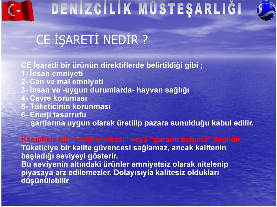 sağlığı 4- Çevre koruması 5- Tüketicinin korunması 6- Enerji tasarrufu şartlarına uygun olarak üretilip pazara sunulduğu kabul edilir.