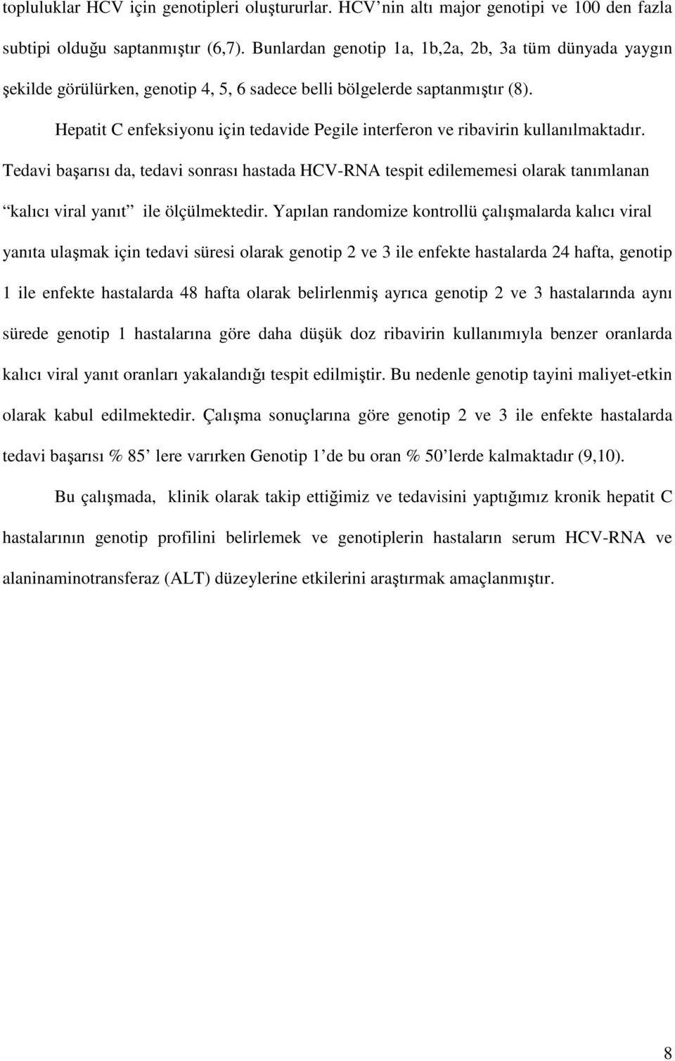 Hepatit C enfeksiyonu için tedavide Pegile interferon ve ribavirin kullanılmaktadır.