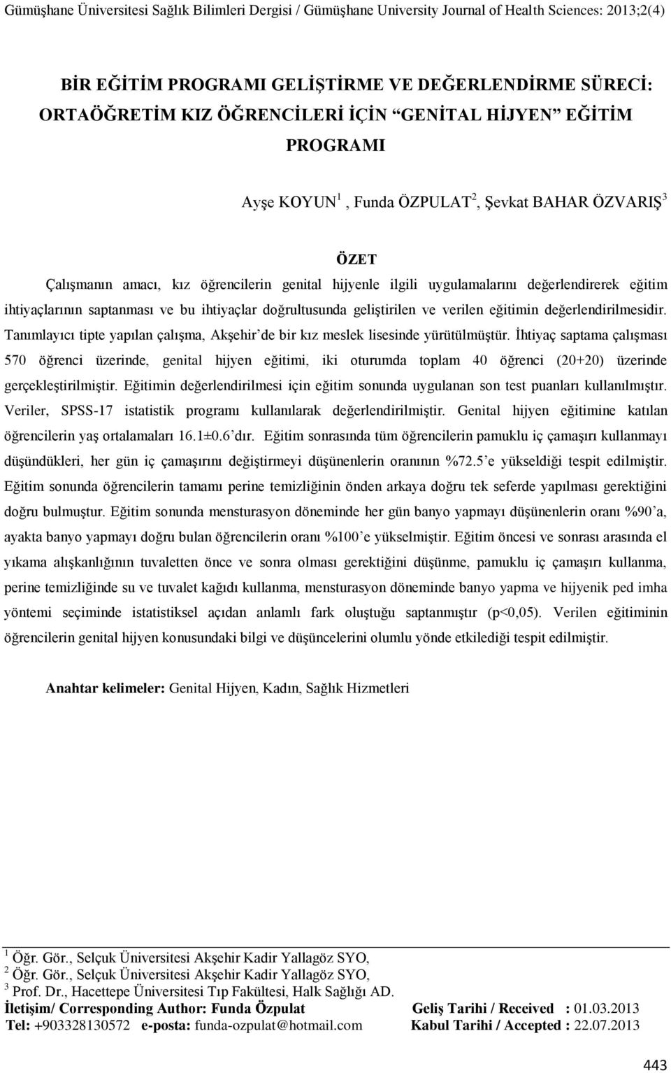 Tanımlayıcı tipte yapılan çalışma, Akşehir de bir kız meslek lisesinde yürütülmüştür.