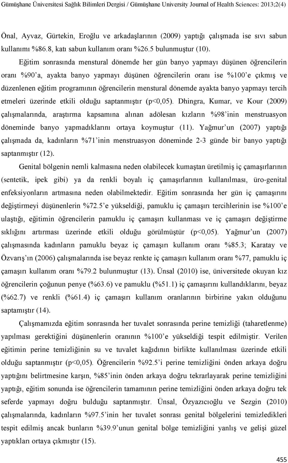 öğrencilerin menstural dönemde ayakta banyo yapmayı tercih etmeleri üzerinde etkili olduğu saptanmıştır (p<0,05).