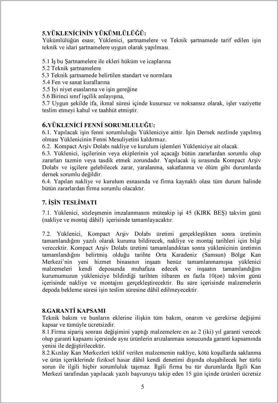 5 İyi niyet esaslarına ve işin gereğine 5.6 Birinci sınıf işçilik anlayışına, 5.