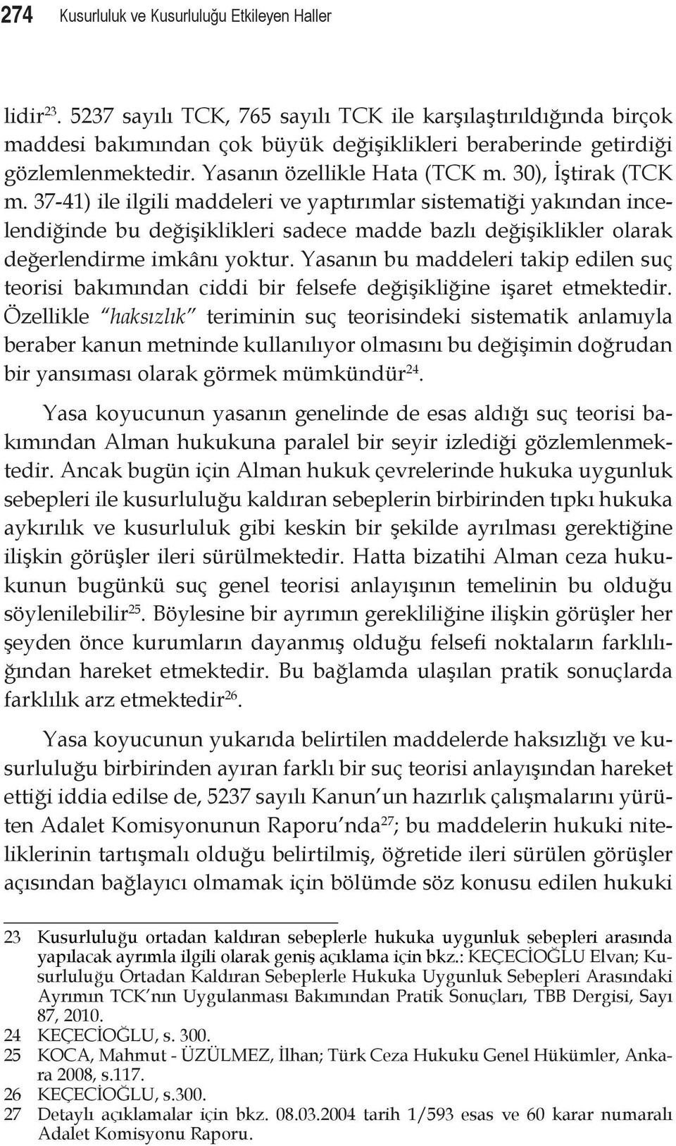 37-41) ile ilgili maddeleri ve yaptırımlar sistematiği yakından incelendiğinde bu değişiklikleri sadece madde bazlı değişiklikler olarak değerlendirme imkânı yoktur.