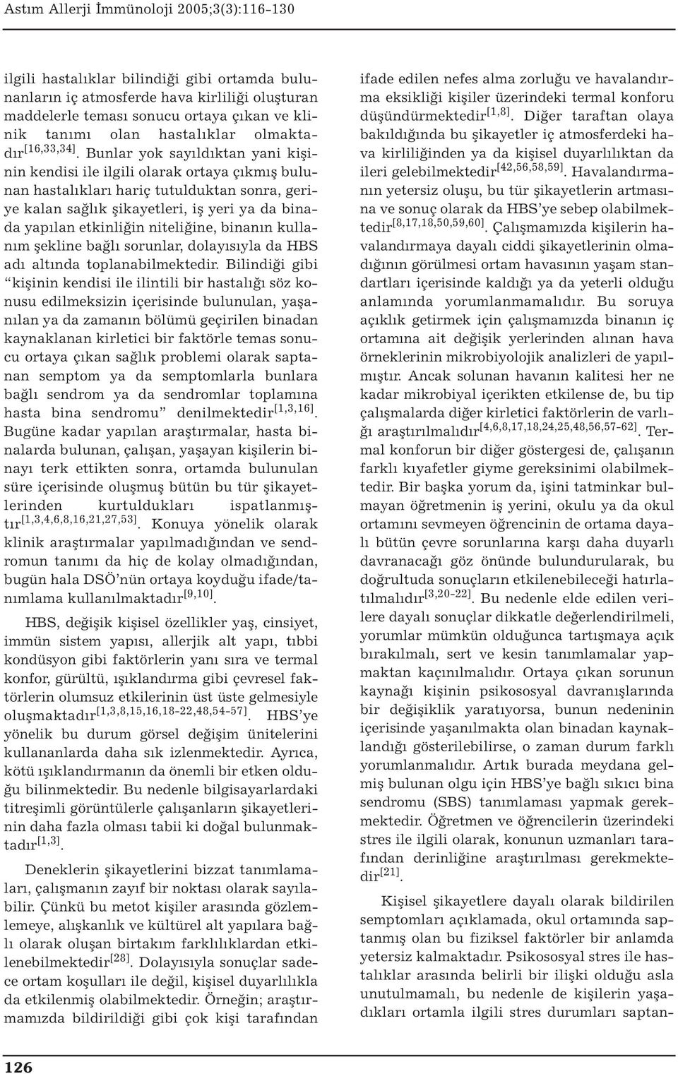 niteliğine, binanın kullanım şekline bağlı sorunlar, dolayısıyla da HBS adı altında toplanabilmektedir.