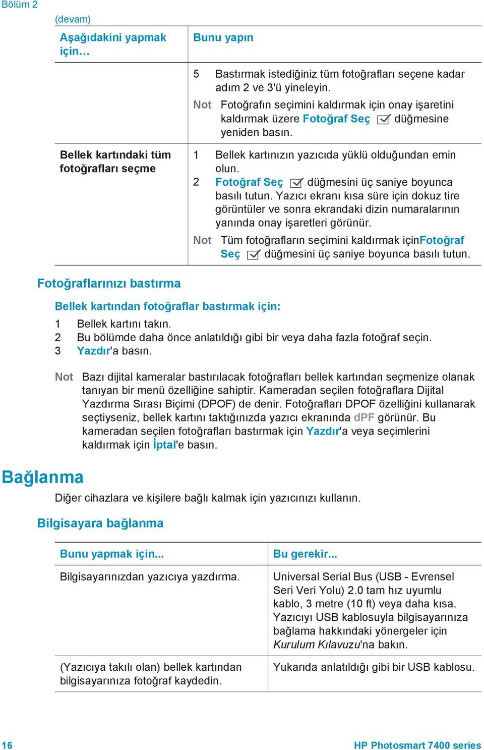 2 Fotoğraf Seç düğmesini üç saniye boyunca basılı tutun. Yazıcı ekranı kısa süre için dokuz tire görüntüler ve sonra ekrandaki dizin numaralarının yanında onay işaretleri görünür.