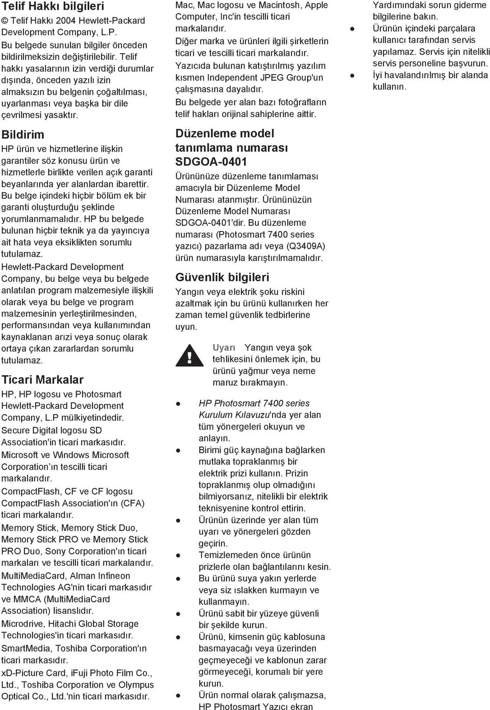 Mac, Mac logosu ve Macintosh, Apple Computer, Inc'in tescilli ticari markalarıdır. Diğer marka ve ürünleri ilgili şirketlerin ticari ve tescilli ticari markalarıdır.