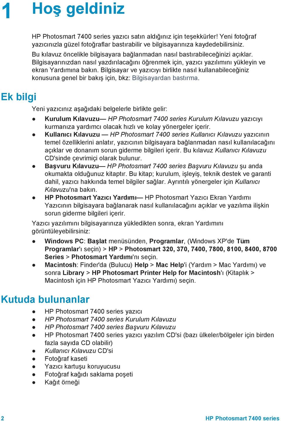 Bilgisayar ve yazıcıyı birlikte nasıl kullanabileceğiniz konusuna genel bir bakış için, bkz: Bilgisayardan bastırma.