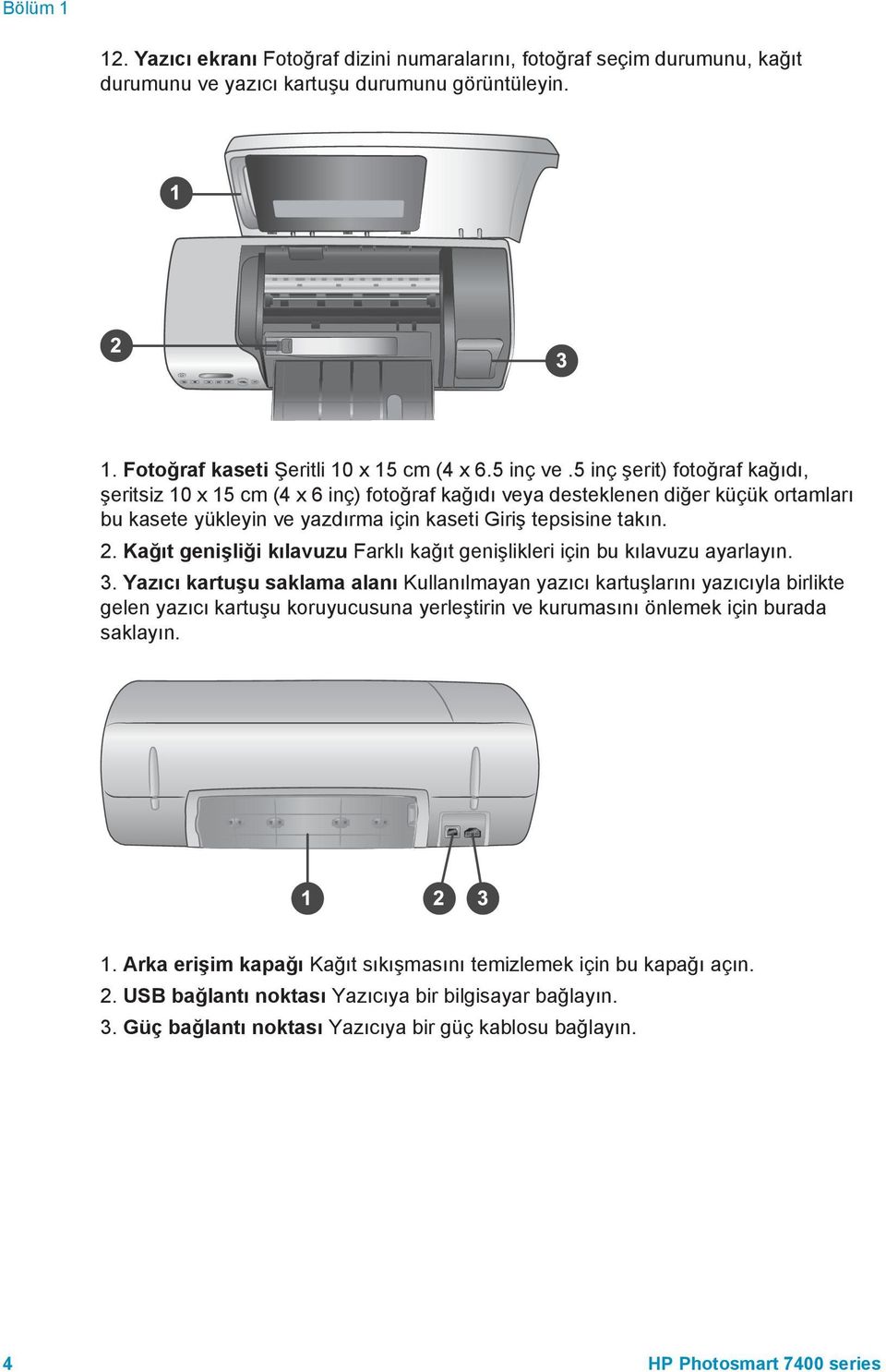 Kağıt genişliği kılavuzu Farklı kağıt genişlikleri için bu kılavuzu ayarlayın. 3.