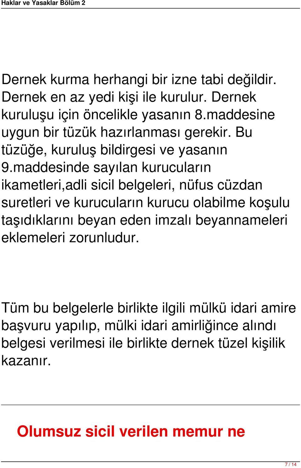 maddesinde sayılan kurucuların ikametleri,adli sicil belgeleri, nüfus cüzdan suretleri ve kurucuların kurucu olabilme koşulu taşıdıklarını beyan eden