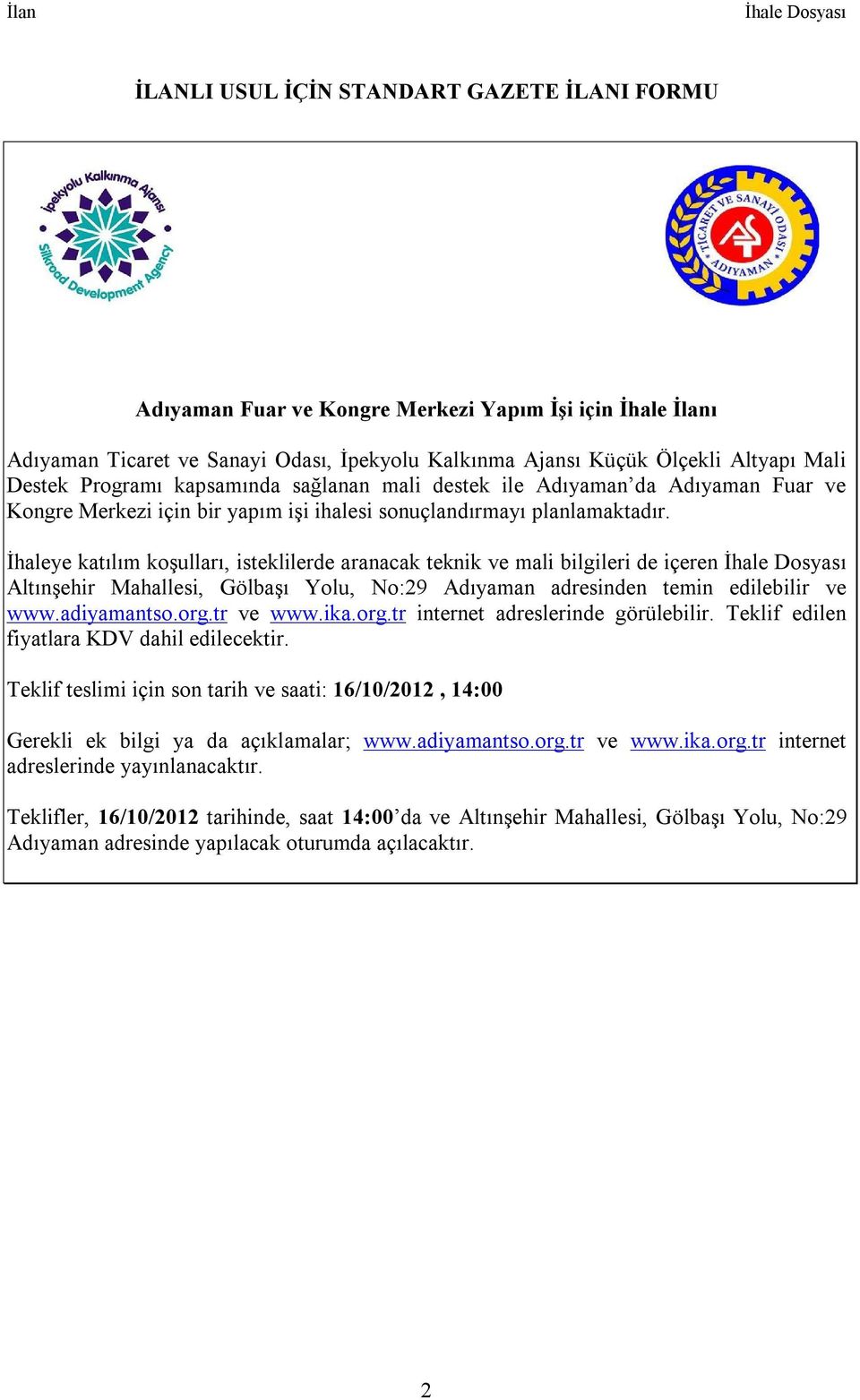 İhaleye katılım koşulları, isteklilerde aranacak teknik ve mali bilgileri de içeren İhale Dosyası Altınşehir Mahallesi, Gölbaşı Yolu, No:29 Adıyaman adresinden temin edilebilir ve www.adiyamantso.org.