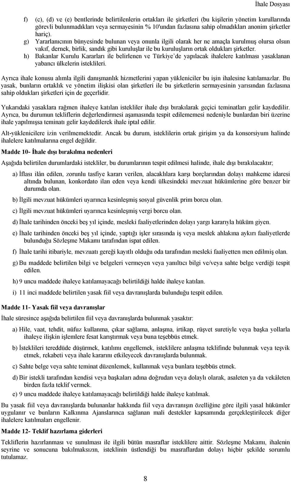 g) Yararlanıcının bünyesinde bulunan veya onunla ilgili olarak her ne amaçla kurulmuş olursa olsun vakıf, dernek, birlik, sandık gibi kuruluşlar ile bu kuruluşların ortak oldukları şirketler.