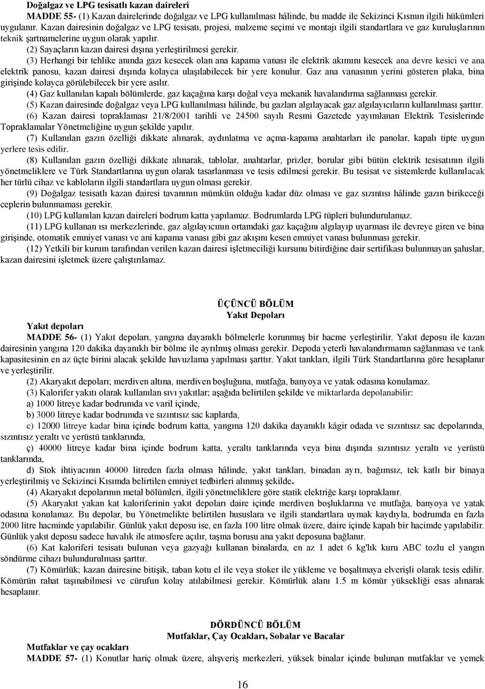 (2) Sayaçların kazan dairesi dışına yerleştirilmesi gerekir.