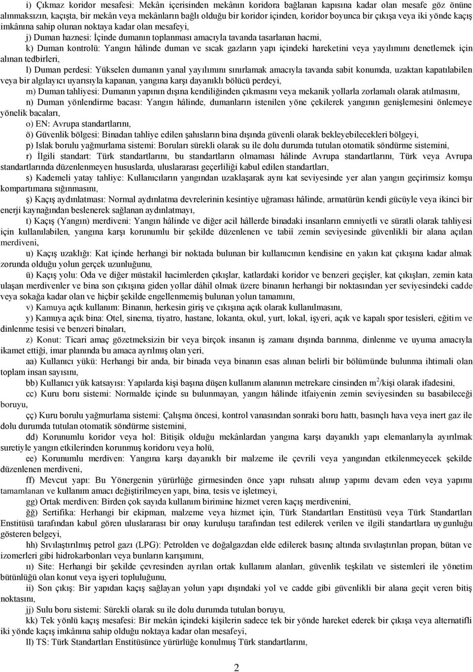 hâlinde duman ve sıcak gazların yapı içindeki hareketini veya yayılımını denetlemek için alınan tedbirleri, l) Duman perdesi: Yükselen dumanın yanal yayılımını sınırlamak amacıyla tavanda sabit