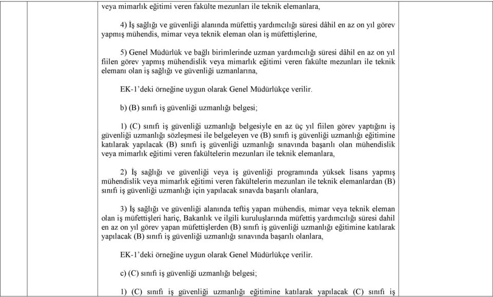 teknik elemanı olan iş sağlığı ve güvenliği uzmanlarına, EK-1 deki örneğine uygun olarak Genel Müdürlükçe verilir.