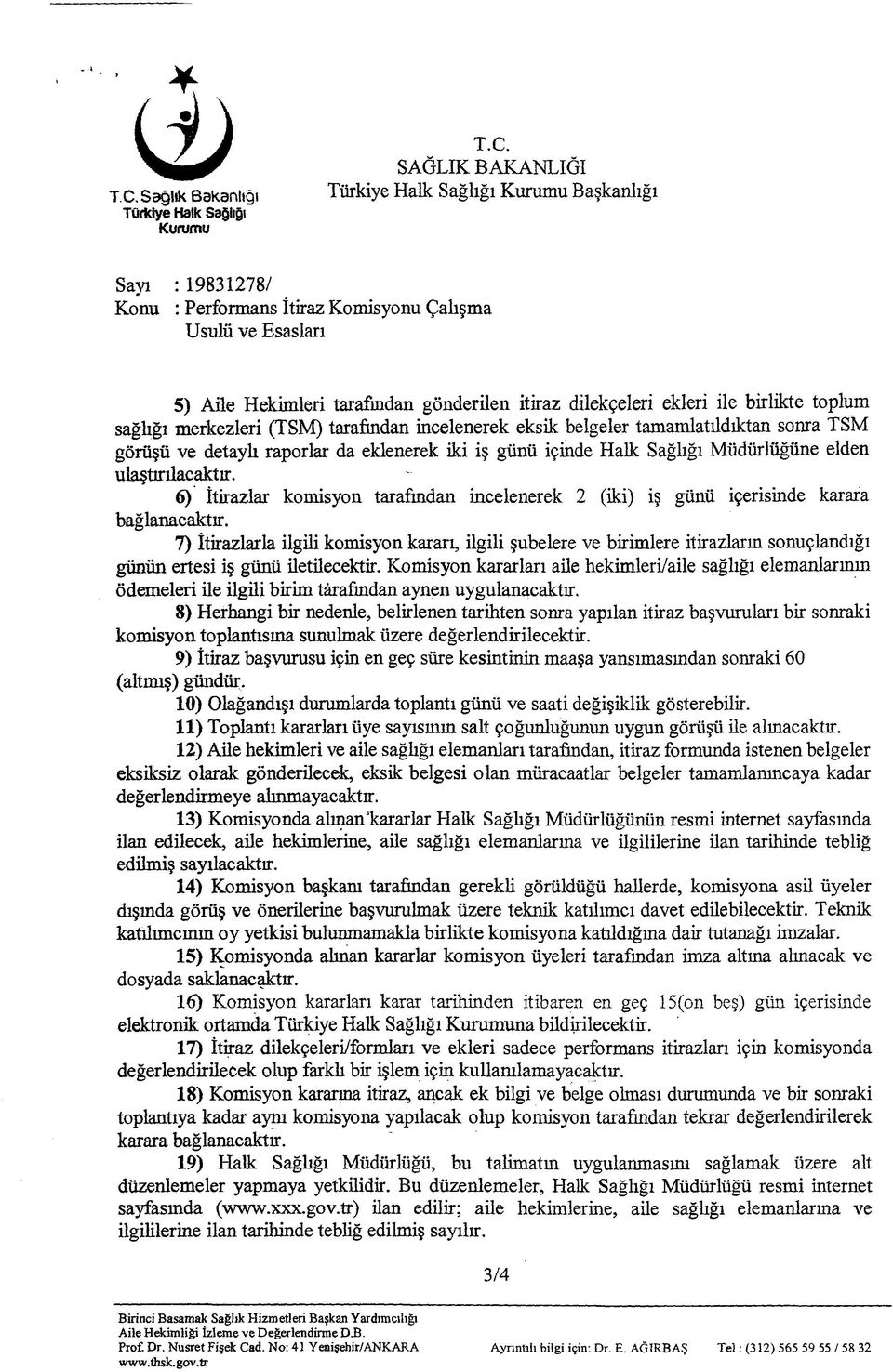 6) İtirazlar komisyon tarafından incelenerek 2 (iki) iş günü içerisinde karara bağlanacaktır.