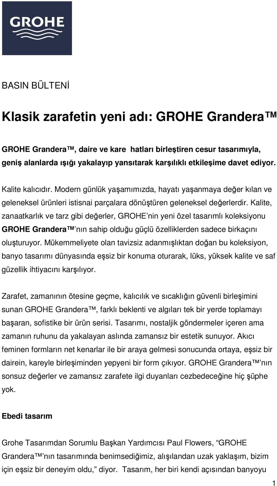 Kalite, zanaatkarlık ve tarz gibi değerler, GROHE nin yeni özel tasarımlı koleksiyonu GROHE Grandera nın sahip olduğu güçlü özelliklerden sadece birkaçını oluşturuyor.