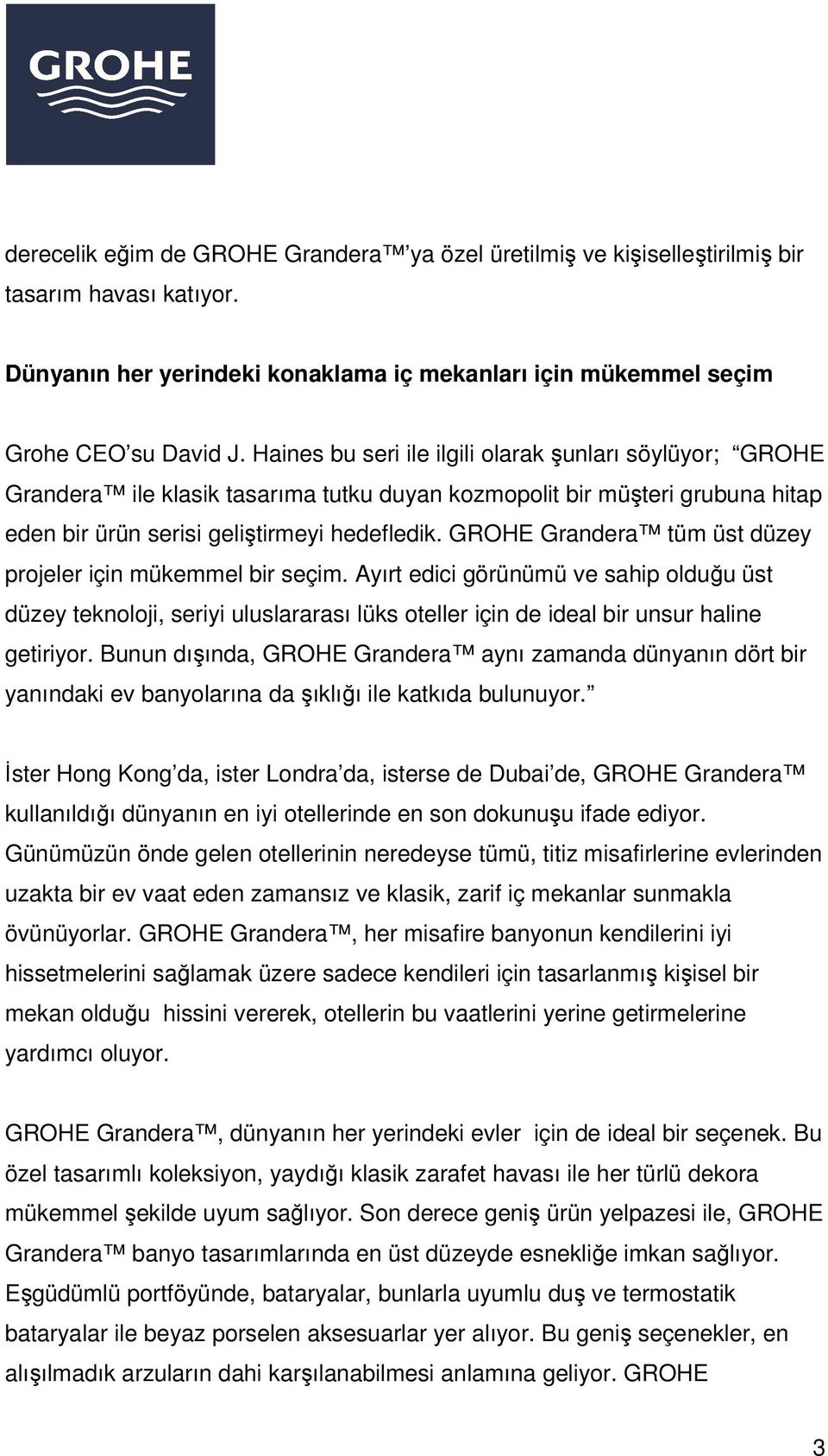 GROHE Grandera tüm üst düzey projeler için mükemmel bir seçim. Ayırt edici görünümü ve sahip olduğu üst düzey teknoloji, seriyi uluslararası lüks oteller için de ideal bir unsur haline getiriyor.