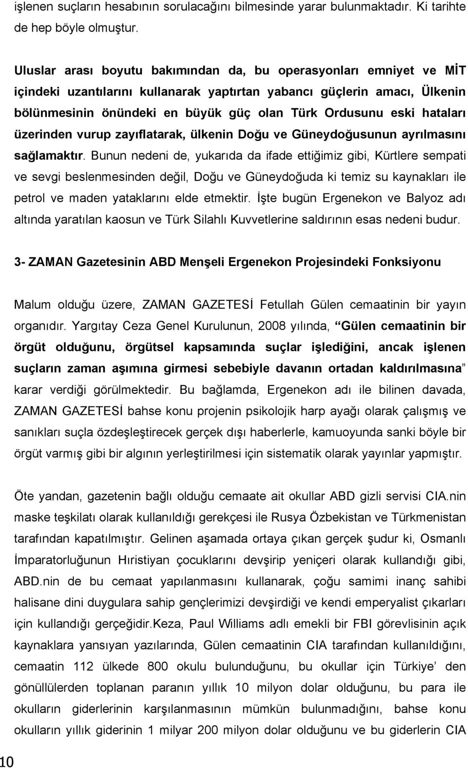 eski hataları üzerinden vurup zayıflatarak, ülkenin Doğu ve Güneydoğusunun ayrılmasını sağlamaktır.