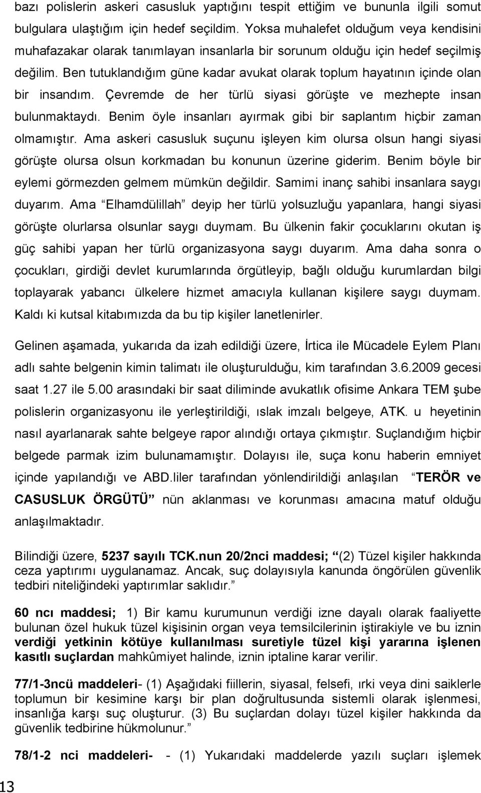 Ben tutuklandığım güne kadar avukat olarak toplum hayatının içinde olan bir insandım. Çevremde de her türlü siyasi görüşte ve mezhepte insan bulunmaktaydı.