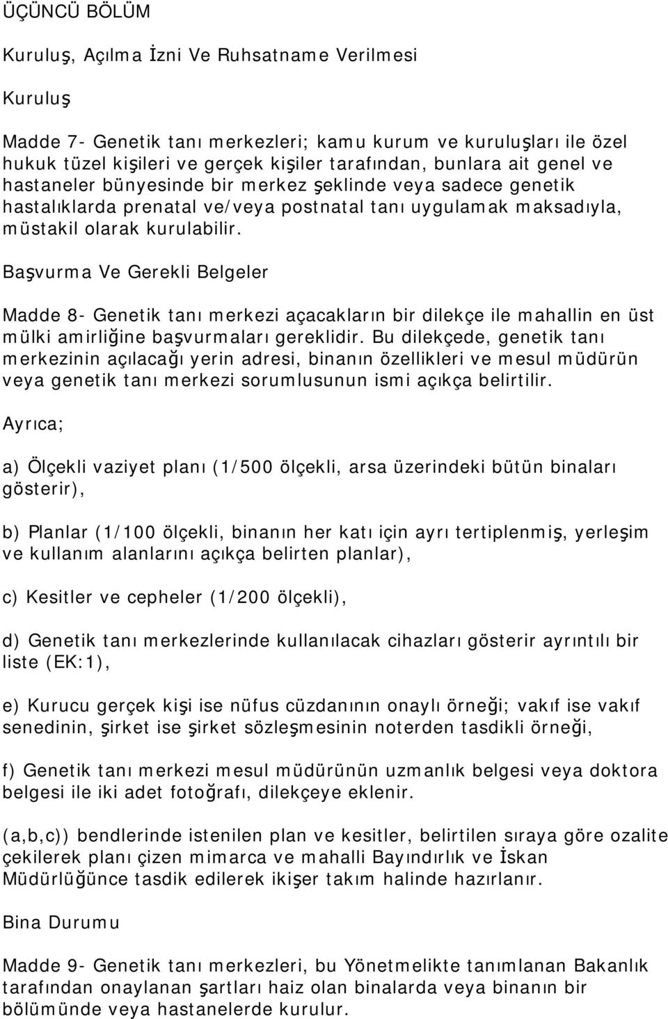 Başvurma Ve Gerekli Belgeler Madde 8- Genetik tanı merkezi açacakların bir dilekçe ile mahallin en üst mülki amirliğine başvurmaları gereklidir.