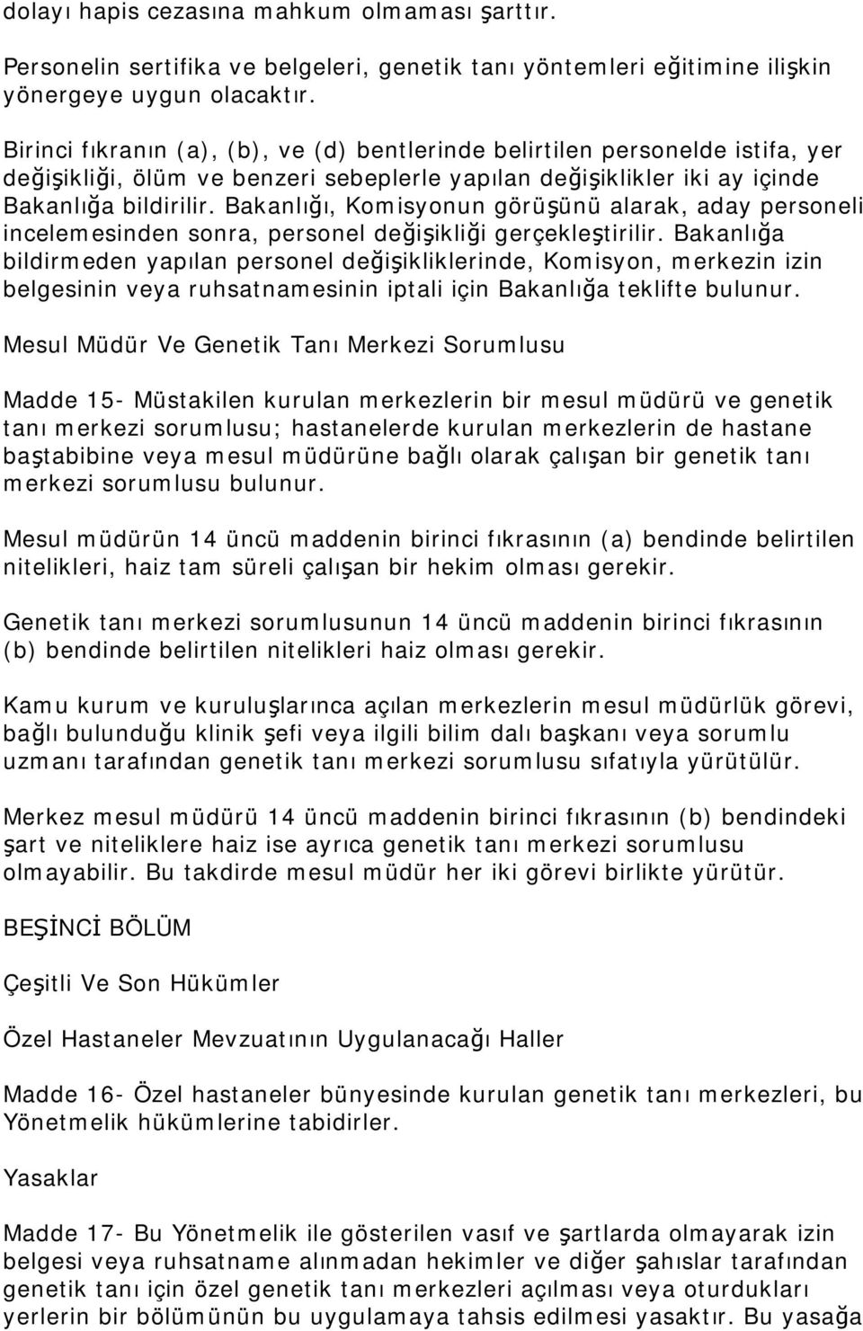 Bakanlığı, Komisyonun görüşünü alarak, aday personeli incelemesinden sonra, personel değişikliği gerçekleştirilir.