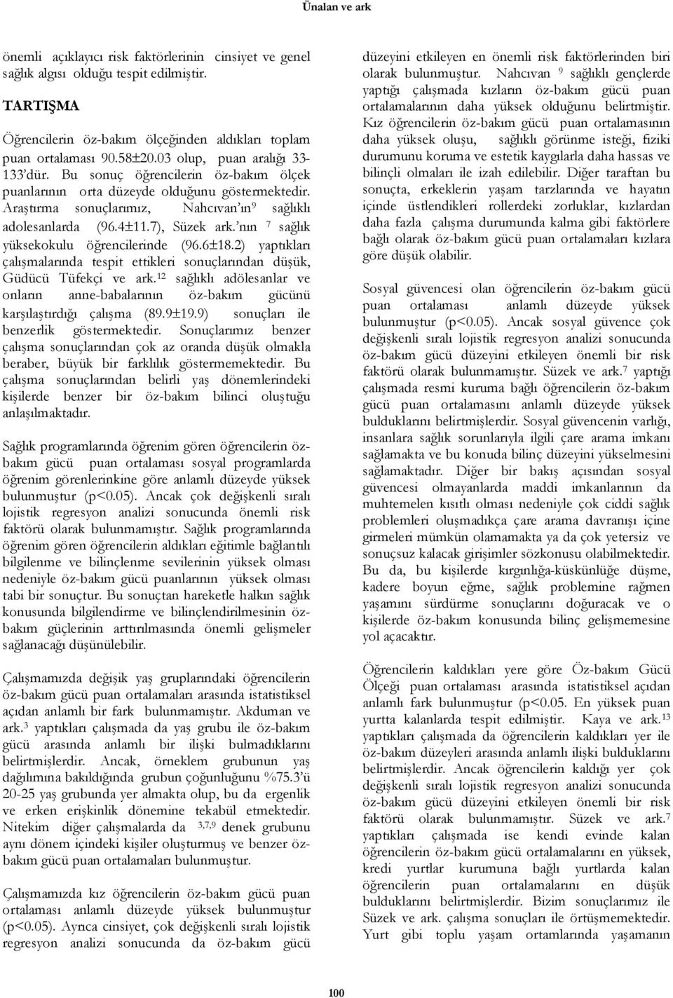 7), Süzek ark. nın 7 sağlık yüksekokulu öğrencilerinde (96.6±8.2) yaptıkları çalışmalarında tespit ettikleri sonuçlarından düşük, Güdücü Tüfekçi ve ark.