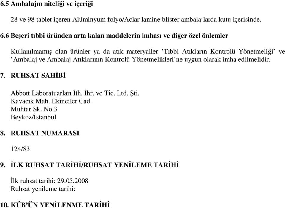 Ambalaj ve Ambalaj Atıklarının Kontrolü Yönetmelikleri ne uygun olarak imha edilmelidir. 7. RUHSAT SAHİBİ Abbott Laboratuarları İth. İhr. ve Tic. Ltd. Şti.