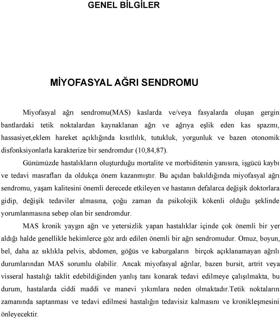 Günümüzde hastalıkların oluşturduğu mortalite ve morbiditenin yanısıra, işgücü kaybı ve tedavi masrafları da oldukça önem kazanmıştır.