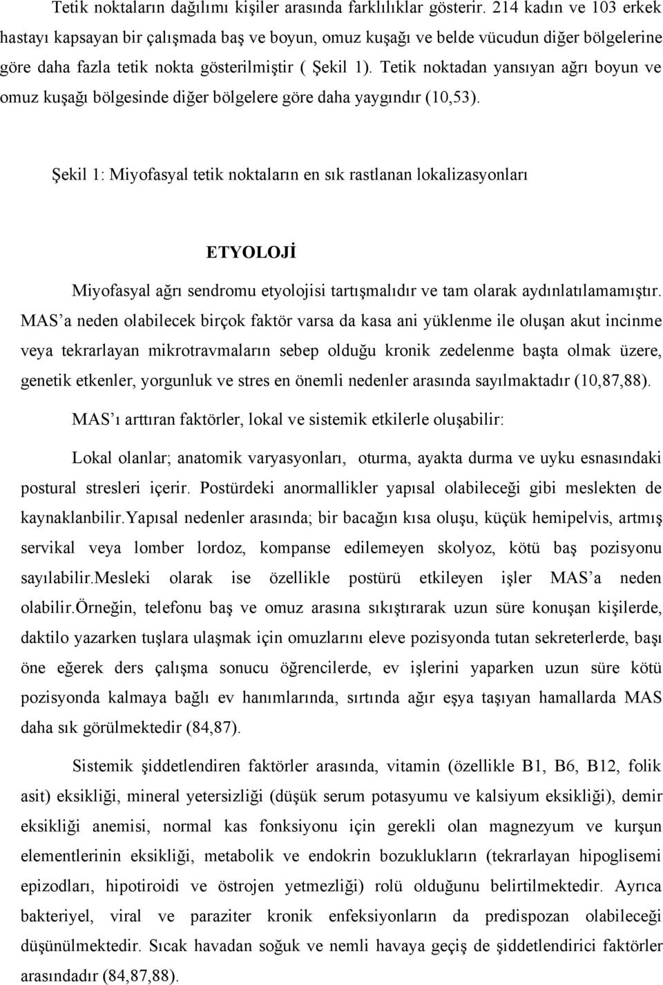 Tetik noktadan yansıyan ağrı boyun ve omuz kuşağı bölgesinde diğer bölgelere göre daha yaygındır (10,53).