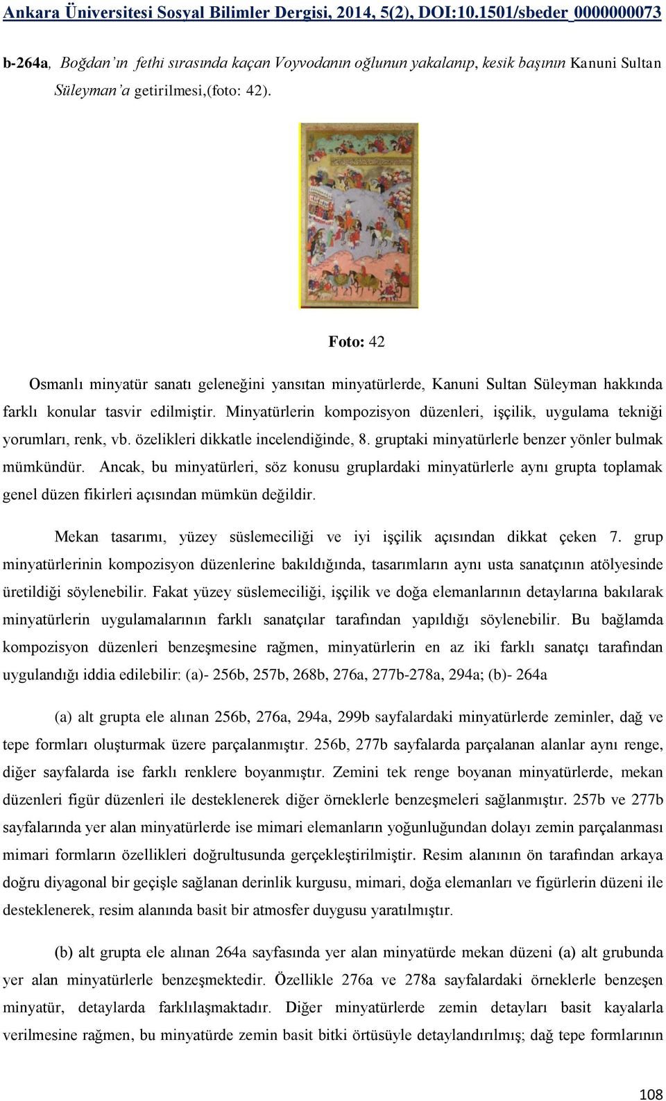 Minyatürlerin kompozisyon düzenleri, işçilik, uygulama tekniği yorumları, renk, vb. özelikleri dikkatle incelendiğinde, 8. gruptaki minyatürlerle benzer yönler bulmak mümkündür.