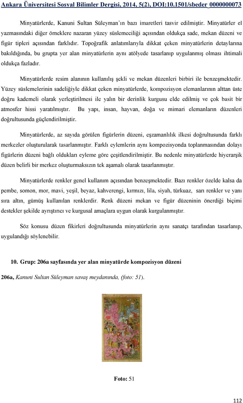 Topoğrafik anlatımlarıyla dikkat çeken minyatürlerin detaylarına bakıldığında, bu grupta yer alan minyatürlerin aynı atölyede tasarlanıp uygulanmış olması ihtimali oldukça fazladır.