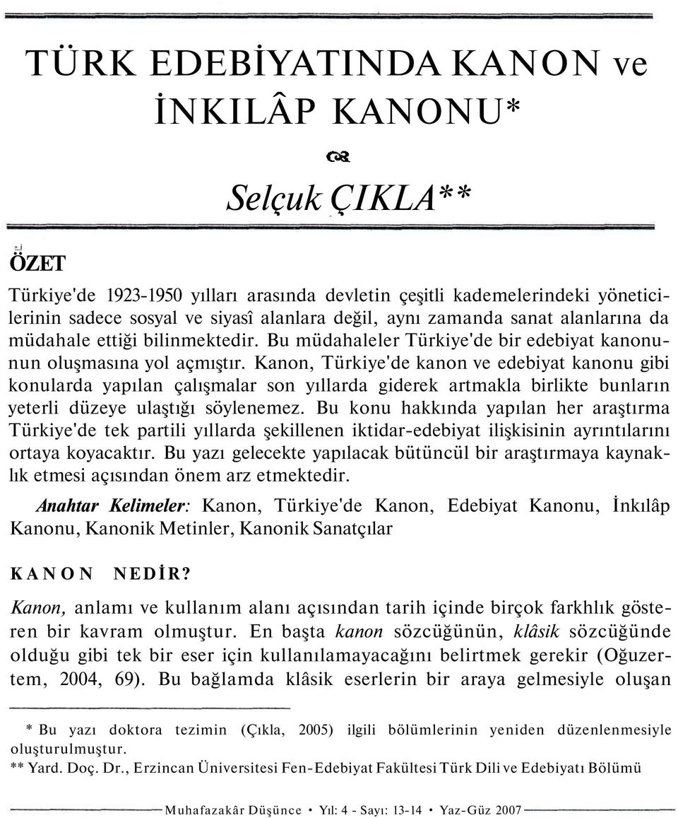 Kanon, Türkiye'de kanon ve edebiyat kanonu gibi konularda yapılan çalışmalar son yıllarda giderek artmakla birlikte bunların yeterli düzeye ulaştığı söylenemez.