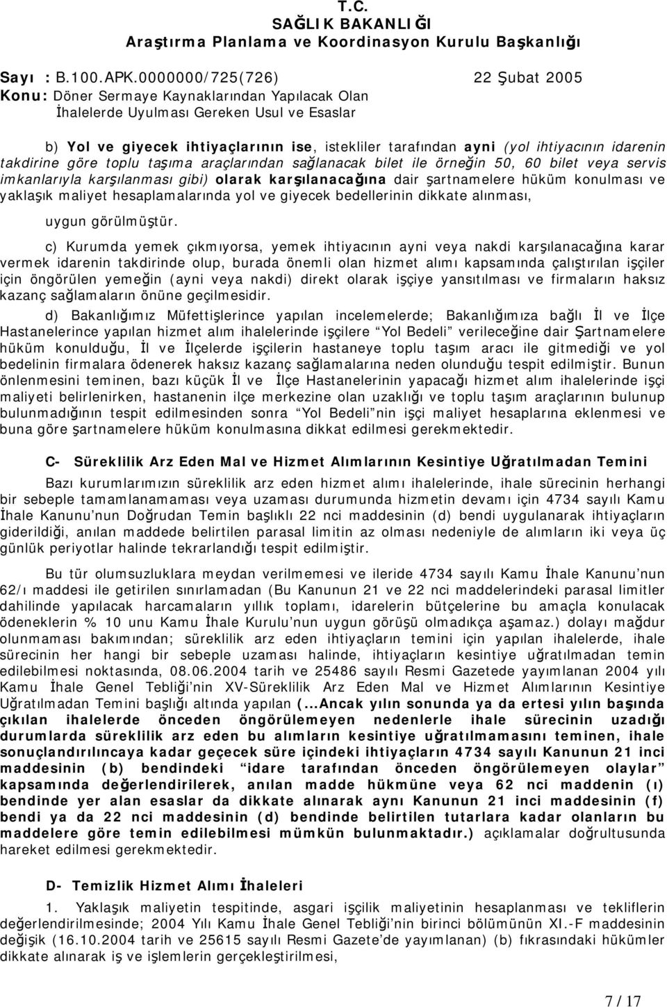 c) Kurumda yemek çıkmıyorsa, yemek ihtiyacının ayni veya nakdi karşılanacağına karar vermek idarenin takdirinde olup, burada önemli olan hizmet alımı kapsamında çalıştırılan işçiler için öngörülen