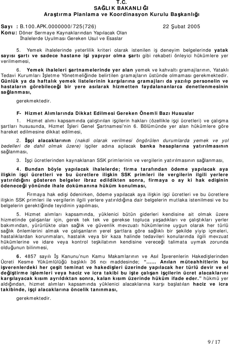 listelerinin karşılarına gramajları da yazılıp personelin ve hastaların görebileceği bir yere asılarak hizmetten faydalananlarca denetlenmesinin sağlanması, F- Hizmet Alımlarında Dikkat Edilmesi