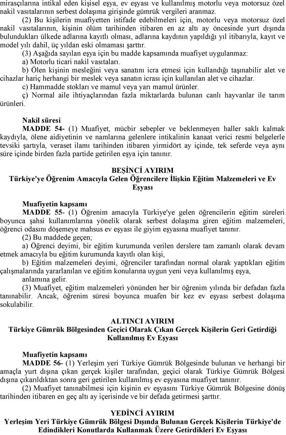 adlarına kayıtlı olması, adlarına kaydının yapıldığı yıl itibarıyla, kayıt ve model yılı dahil, üç yıldan eski olmaması şarttır.