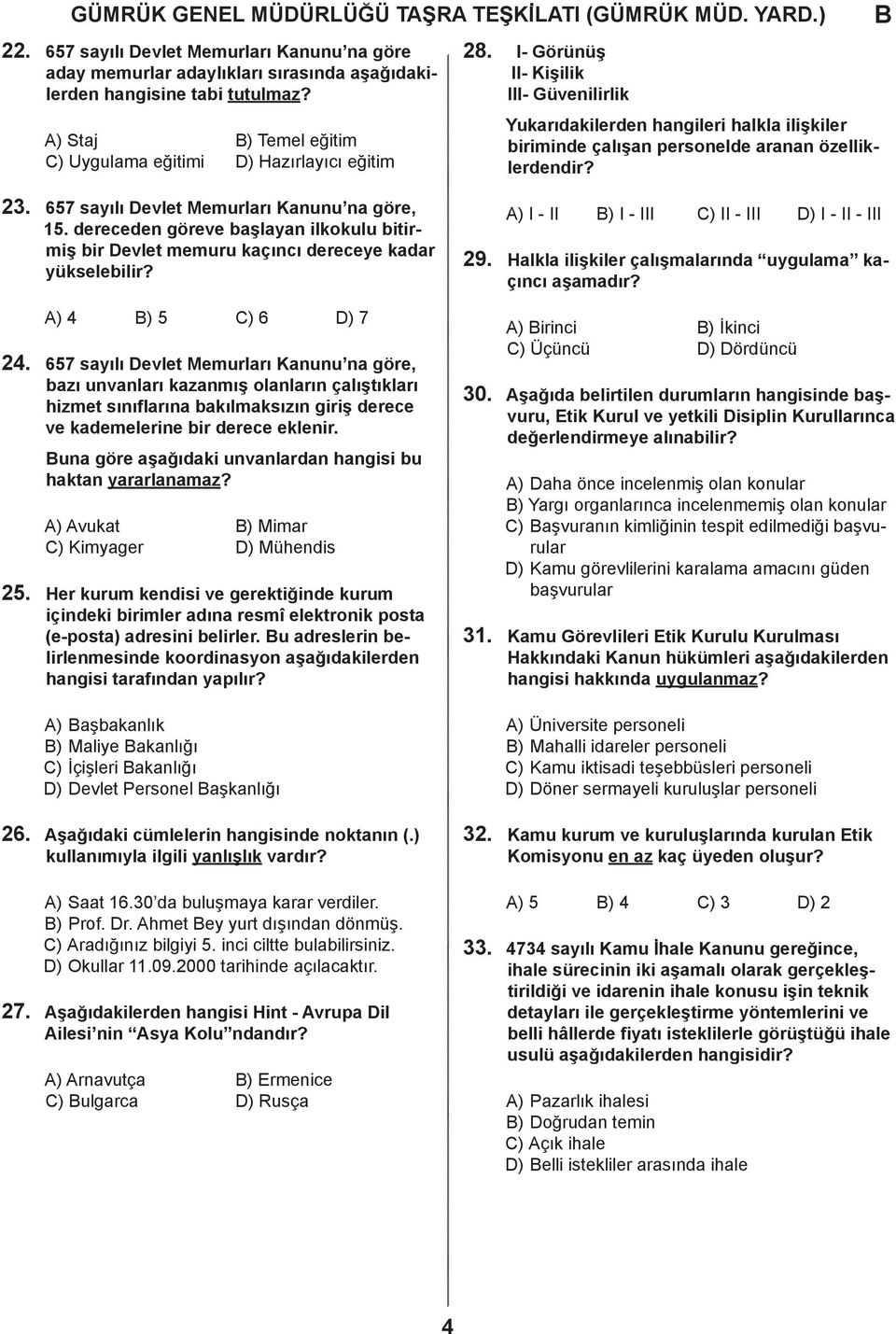 ereeen göreve şlyn ilkokulu itirmiş ir Devlet memuru kçını ereeye kr yükseleilir? 29. A) I - II ) I - III C) II - III D) I - II - III Hlkl ilişkiler çlışmlrın uygulm kçını şmır? 24. 25.