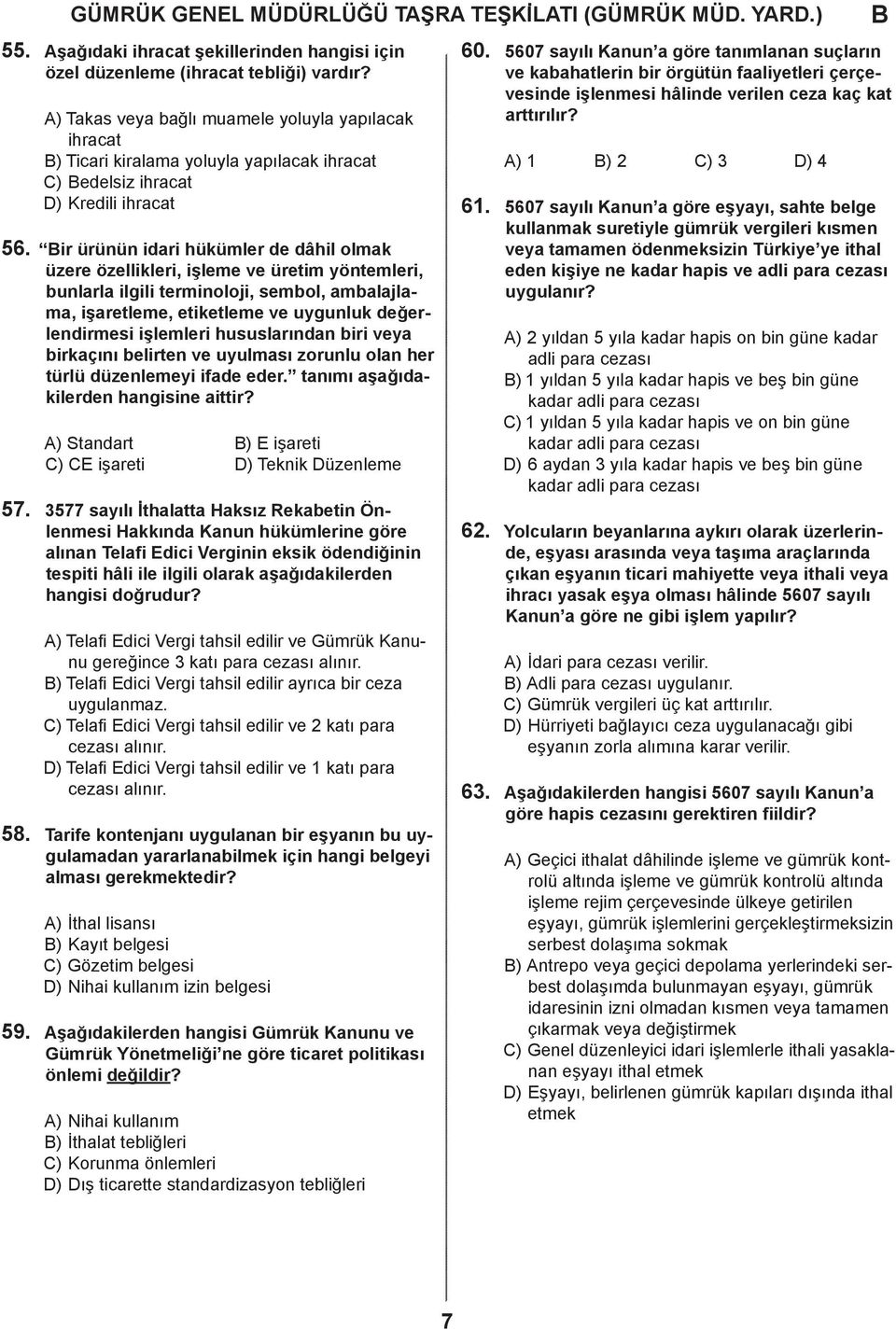 irkçını elirten ve uyulmsı zorunlu oln her türlü üzenlemeyi ife eer. tnımı şğıkileren hngisine ittir? A) Stnrt ) E işreti C) CE işreti D) Teknik Düzenleme 57.