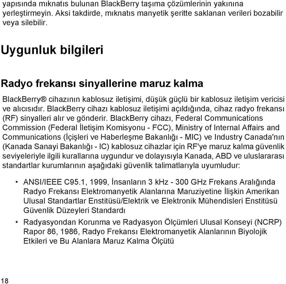 BlackBerry cihazı kablosuz iletişimi açıldığında, cihaz radyo frekansı (RF) sinyalleri alır ve gönderir.